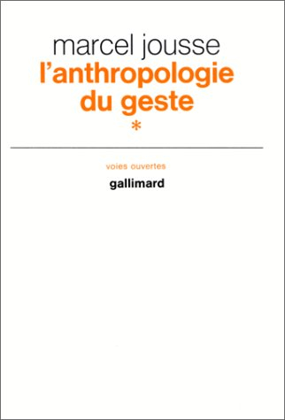 L'Anthropologie du geste. Vol. 1