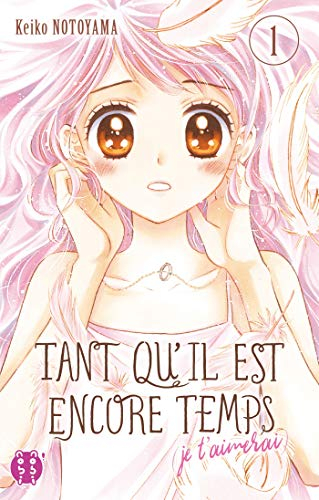 Tant qu'il est encore temps : je t'aimerai. Vol. 1