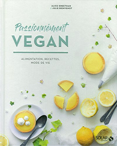Passionnément vegan : alimentation, recettes, mode de vie