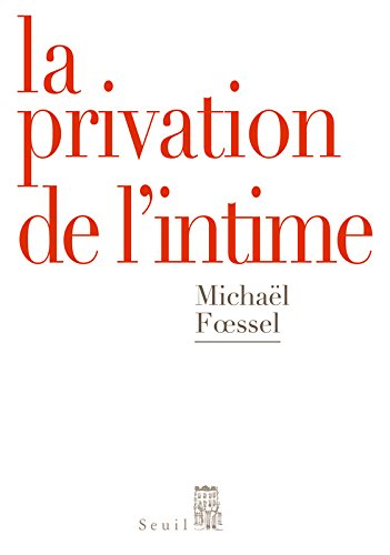 La privation de l'intime : mises en scène politiques des sentiments