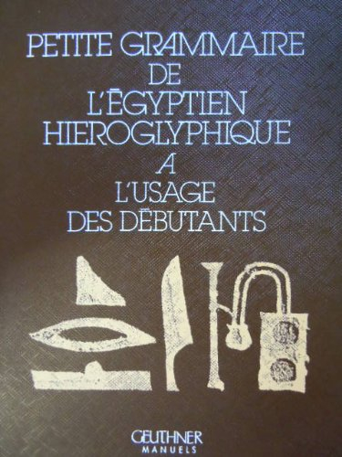 petite grammaire de l'égyptien hiéroglyphique à l'usage des débutants