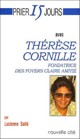 Prier 15 jours avec Thérèse Cornille, fondatrice des foyers Claire amitié