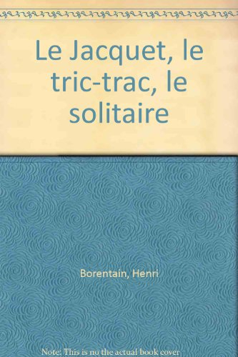 Le jacquet, le tric-trac, le solitaire