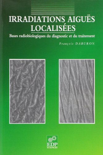 Irradiations aiguës localisées : bases radiobiologiques du diagnostic et du traitement