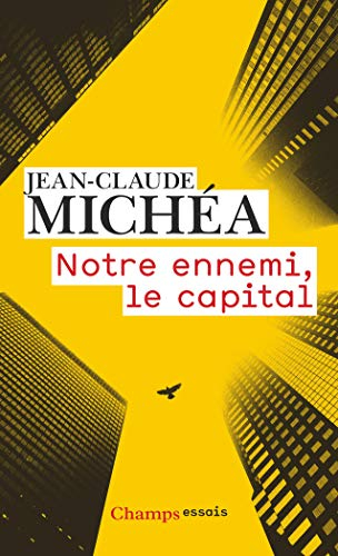 Notre ennemi, le capital : notes sur la fin des jours tranquilles