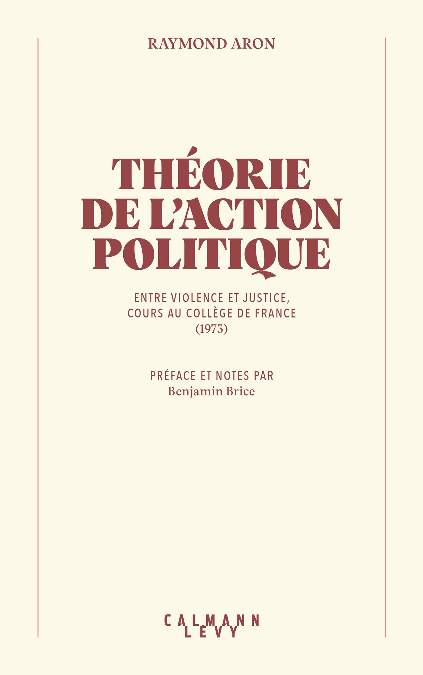 Théorie de l'action politique : entre violence et justice : cours au Collège de France (1973)