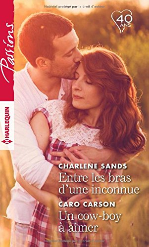 Entre les bras d'une inconnue. Un cow-boy à aimer