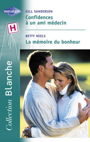 Confidences à un ami médecin. La mémoire du bonheur