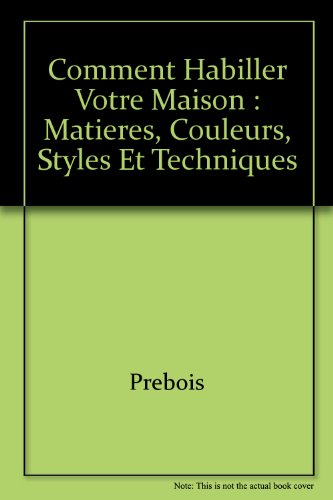 Comment habiller votre maison : matières, couleurs, styles et techniques