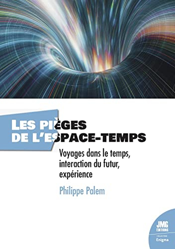 Les pièges de l'espace-temps : voyages dans le temps, interaction du futur, expériences extraordinai
