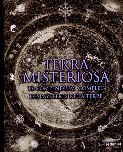 Terra misteriosa : le compendium complet des mystères de la Terre