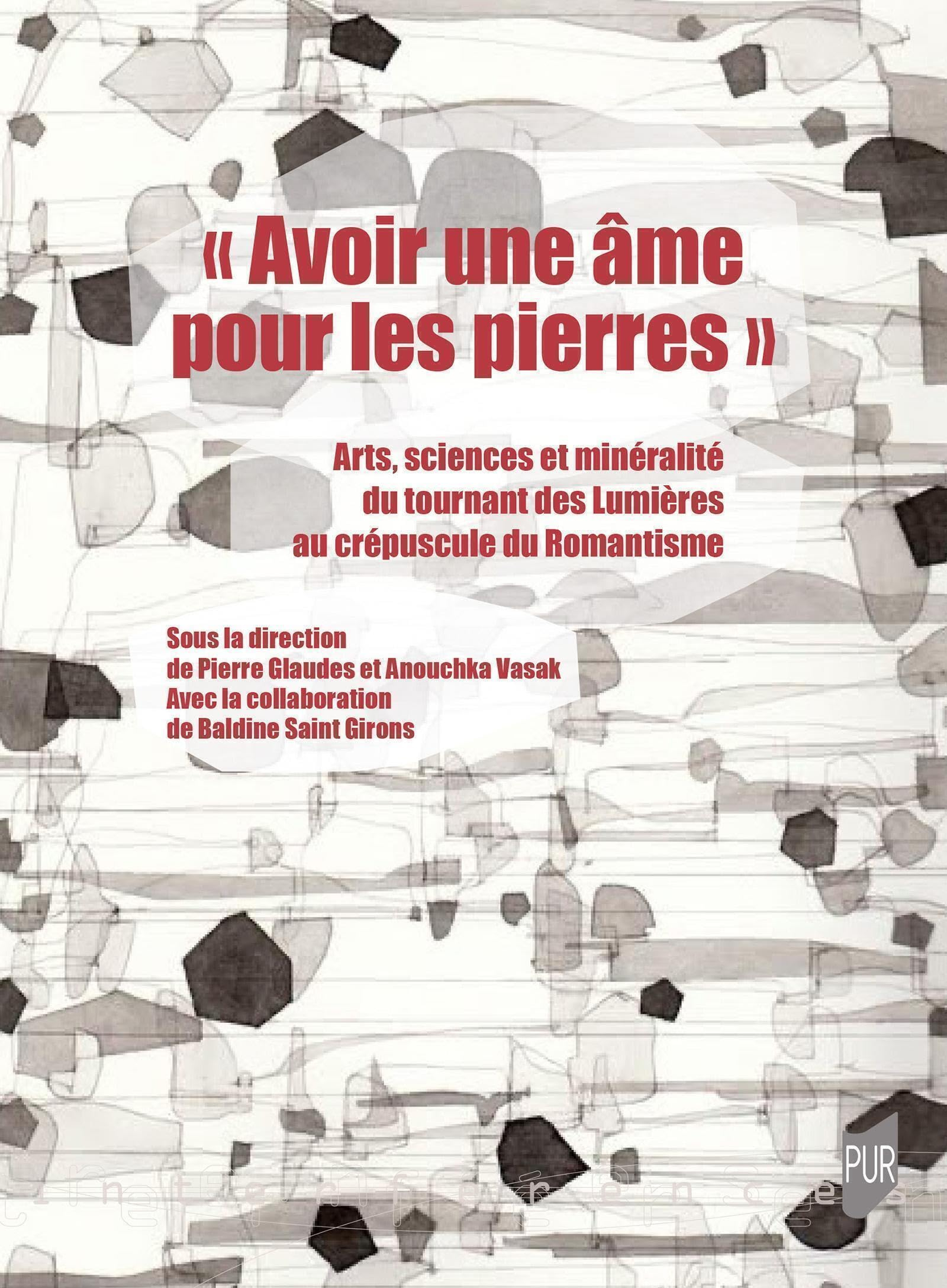Avoir une âme pour les pierres : arts, sciences et minéralité du tournant des Lumières au crépuscule
