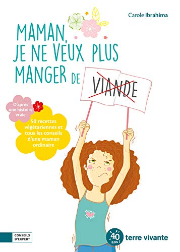 Maman, je ne veux plus manger de viande : 50 recettes sans viande et tous les conseils d'une maman c