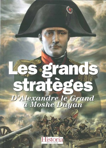 les grands stratèges : d'alexandre le grand à moshé dayan
