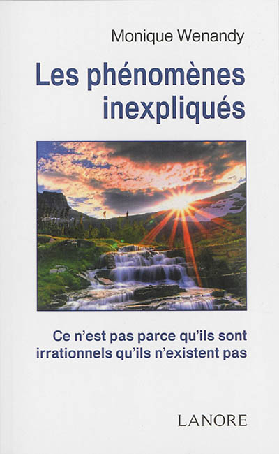 Les phénomènes inexpliqués : ce n'est pas parce qu'ils sont irrationnels qu'ils n'existent pas