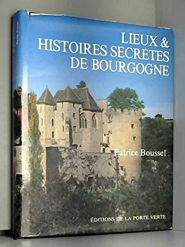 lieux et histoires secrètes de bourgogne (lieux et histoires secrètes)