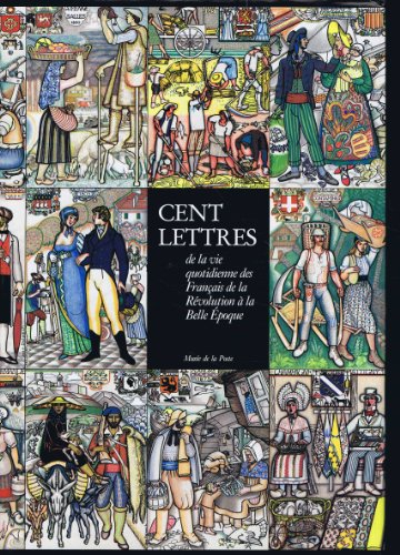 cent lettres de la vie quotidienne des français de la révolution à la belle epoque