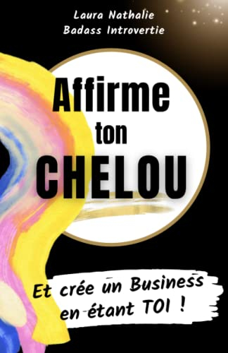 Affirme ton Chelou: Et crée un Business en étant TOI !