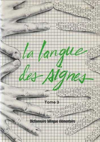 la langue des signes tome 3 : dictionnaire bilingue élémentaire