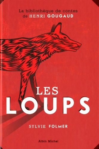 Les loups : légendes, peurs bleues, fables et fantaisies du temps où ils étaient à nos portes