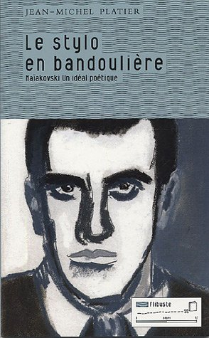 Le stylo en bandoulière : Maïakovski, un idéal poétique