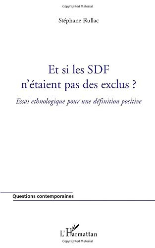 Et si les SDF n'étaient pas des exclus ? : essai ethnologique pour une définition positive