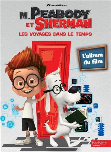 M. Peabody et Sherman, les voyages dans le temps : l'album du film
