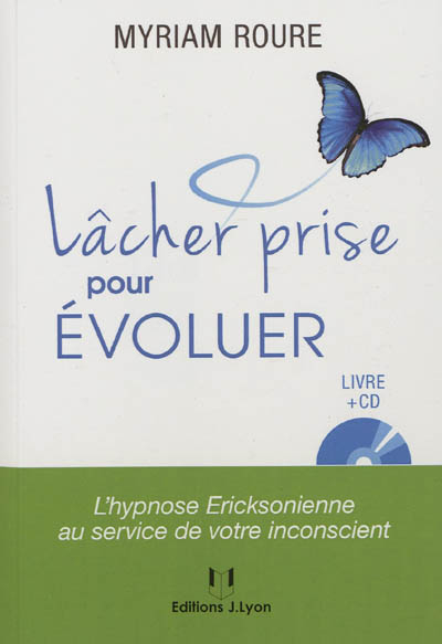 Lâcher prise pour évoluer : l'hypnose ericksonienne au service de votre inconscient