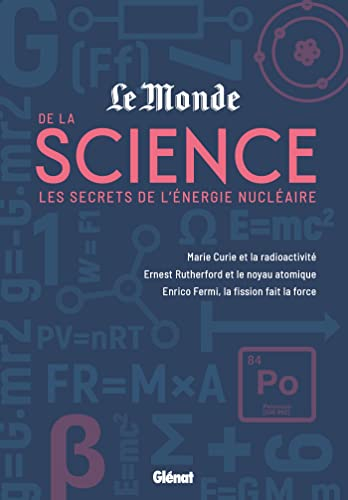 Le Monde de la science. Vol. 2. Les secrets de l'énergie nucléaire : Marie Curie et la radioactivité