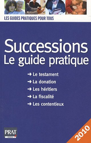 Successions : le guide pratique : le testament, la donation, les héritiers, la fiscalité, les conten