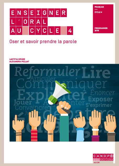 Enseigner l'oral au cycle 4 : oser et savoir prendre la parole : français, nouveaux programmes 2016