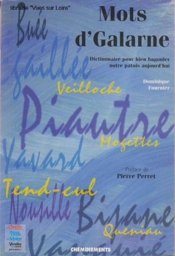 Les mots d'galarne : dictionnaire pour bien bagouler notre patois aujourd'hui
