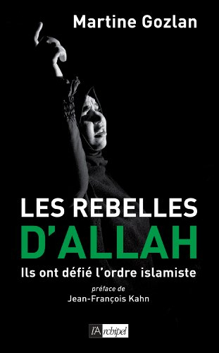 Les rebelles d'Allah : ils ont défié l'ordre islamiste