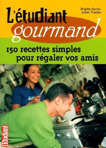 L'étudiant gourmand : 150 recettes simples pour régaler vos amis