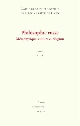 Cahiers de philosophie de l'Université de Caen, n° 48. Philosophie russe : métaphysique, culture et 