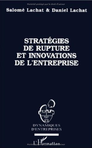 Stratégies de rupture et innovations de l'entreprise