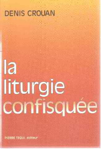La liturgie confisquée : lettre ouverte aux évêques et à tous ceux qui trahissent la liturgie concil