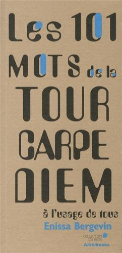 Les 101 mots de la tour Carpe Diem : à l'usage de tous