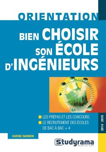 Bien choisir son école d'ingénieurs : les prépas et les concours, le recrutement des écoles de bac à