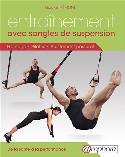 Entraînement avec sangles de suspension : de la santé à la performance, 160 exercices : gainage, pil