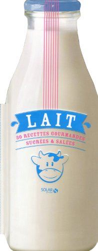 Lait : 30 recettes gourmandes sucrées & salées