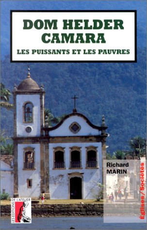 Dom Helder Camara, les puissants et les pauvres : pour une histoire de l'Eglise des pauvres dans le 