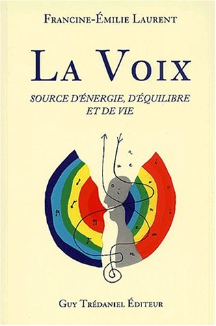 La voix au coeur de l'être : retrouvez bien-être et vitalité par le souffle et le son