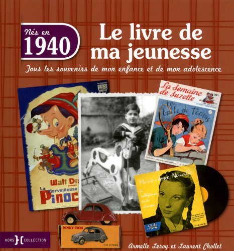 Nés en 1940 : le livre de ma jeunesse : tous les souvenirs de mon enfance et de mon adolescence