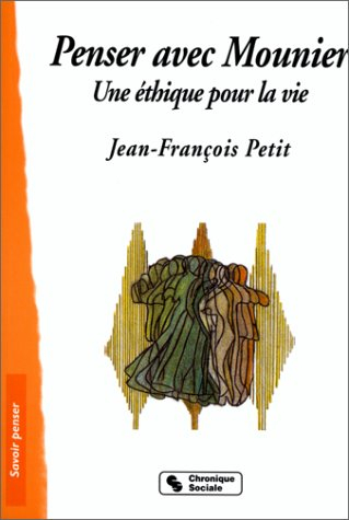 Penser avec Mounier : une éthique pour la vie