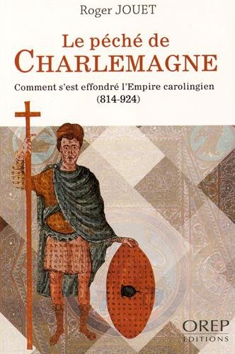Le péché de Charlemagne : comment s'est effondré l'Empire carolingien : 814-924