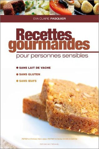 Recettes gourmandes pour personnes sensibles : sans gluten, sans oeufs, sans lait de vache
