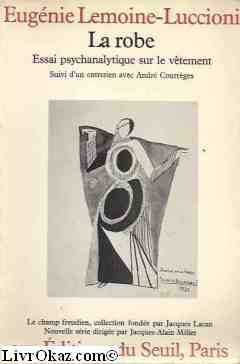 La Robe : Essai psychanalytique sur le vêtement. Entretien avec André Courrèges