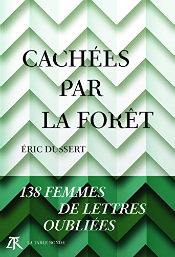 Cachées par la forêt : 138 femmes de lettres oubliées