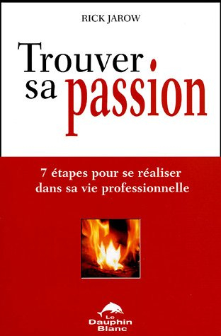 Trouver sa passion : 7 étapes pour se réaliser dans sa vie professionnelle